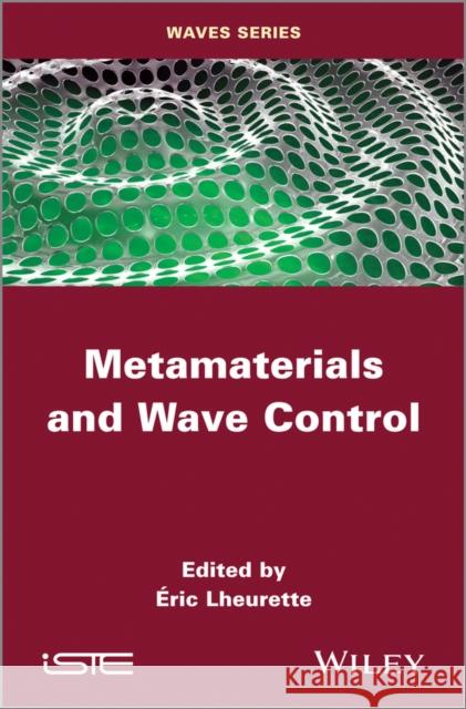 Metamaterials and Wave Control Eric Lheurette 9781848215184 Wiley-Iste