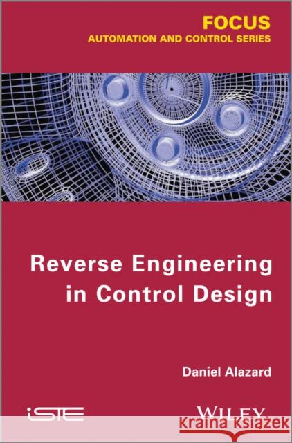 Reverse Engineering in Control Design Alazard, Daniel 9781848215238 John Wiley & Sons