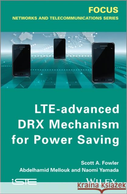 Lte-Advanced Drx Mechanism for Power Saving Fowler, Scott A. 9781848215320 John Wiley & Sons