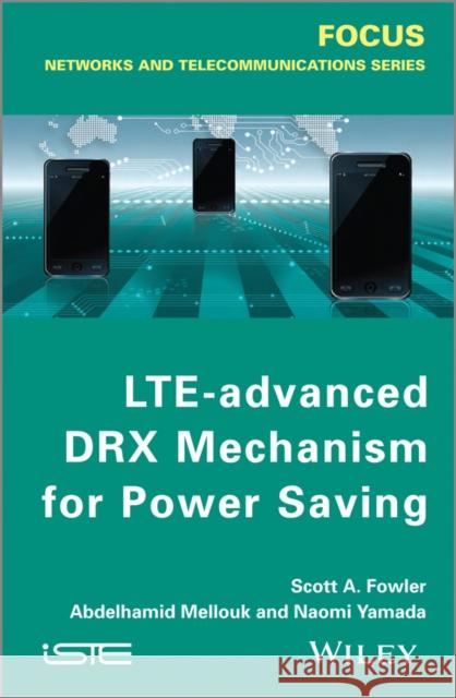 Lte-Advanced Drx Mechanism for Power Saving Fowler, Scott A. 9781848215320