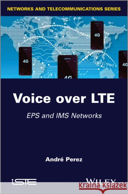 Voice Over Lte: EPS and IMS Networks Pérez, André 9781848215344 Wiley-Iste