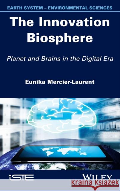 The Innovation Biosphere: Planet and Brains in the Digital Era Mercier-Laurent, Eunika 9781848215566