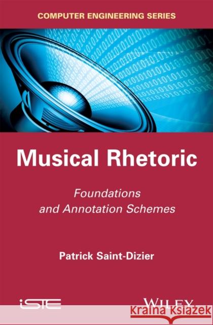 Musical Rhetoric: Foundations and Annotation Schemes Patrick Saint-Dizier 9781848215610