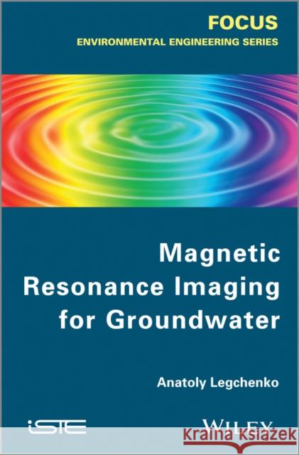 Magnetic Resonance Imaging for Groundwater Legchenko, Anatoly 9781848215689 John Wiley & Sons