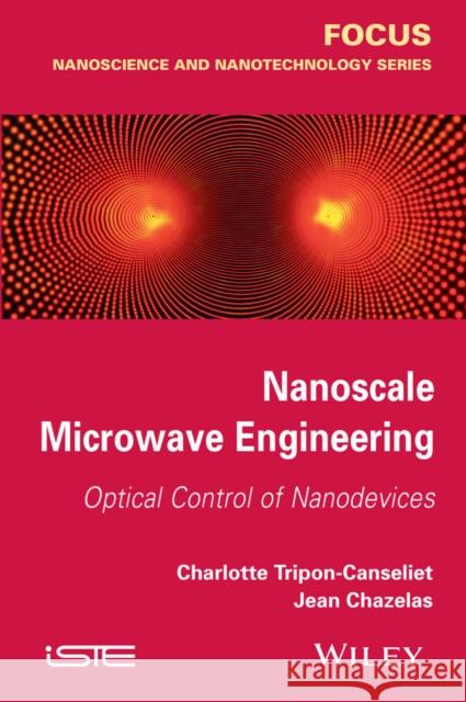 Nanoscale Microwave Engineerin Tripon-Canseliet, Charlotte 9781848215870 John Wiley & Sons