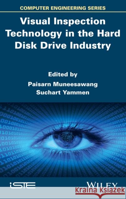 Visual Inspection Technology in the Hard Disk Drive Industry Muneesawang, Paisarn; Yammen, Suchart 9781848215917 John Wiley & Sons