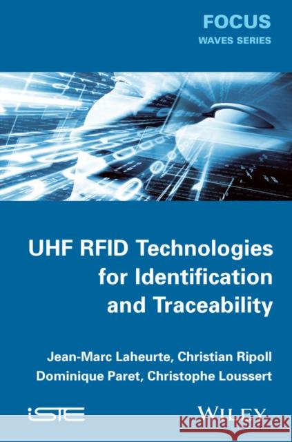 UHF RFID Technologies for Identification and Traceability Jean-Marc Laheurte 9781848215924