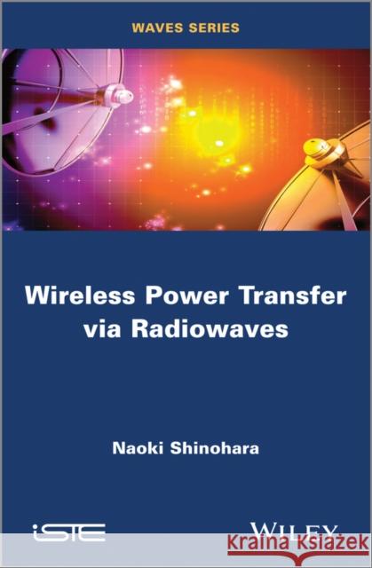 Wireless Power Transfer Via Radiowaves Shinohara, Naoki 9781848216051 John Wiley & Sons