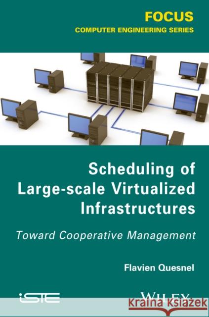 Scheduling of Large-Scale Virtualized Infrastructures: Toward Cooperative Management Quesnel, Flavien 9781848216204