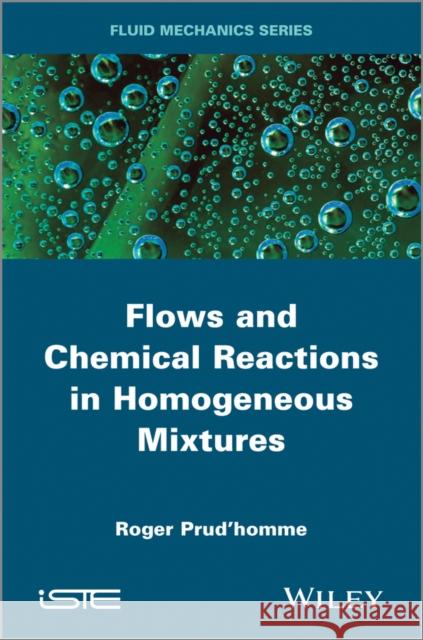 Flows and Chemical Reactions in Homogeneous Mixtures Prud′homme, Roger 9781848216334 John Wiley & Sons