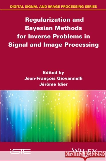 Regularization and Bayesian Methods for Inverse Problems in Signal and Image Processing  9781848216372 John Wiley & Sons