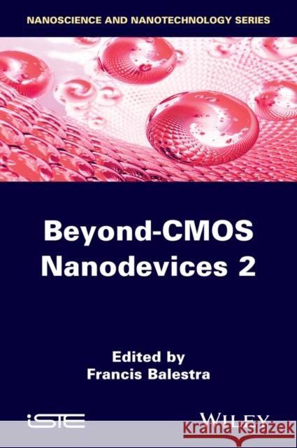 Beyond-CMOS Nanodevices 2  9781848216556 John Wiley & Sons