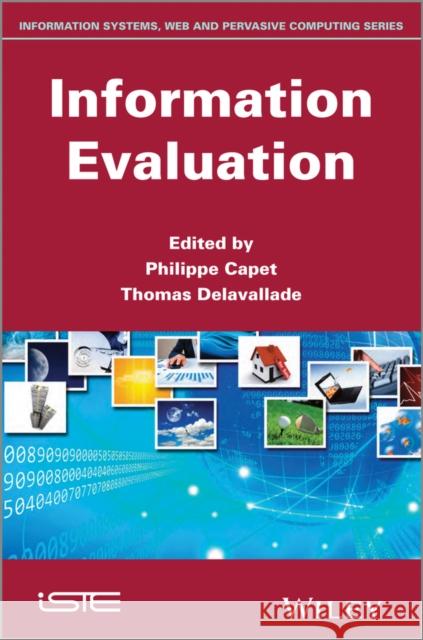 Information Evaluation Philippe Capet Thomas Delavallade 9781848216594 Wiley-Iste