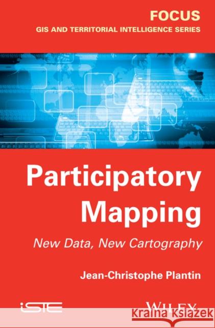 Participatory Mapping: New Data, New Cartography Plantin, Jean-Christophe 9781848216617 John Wiley & Sons