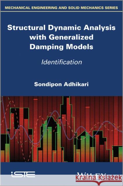 Structural Dynamic Analysis with Generalized Damping Models: Identification Adhikari, Sondipon 9781848216709