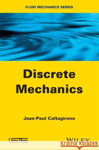 Discrete Mechanics Jean-Paul Caltagirone 9781848216785 Wiley-Iste
