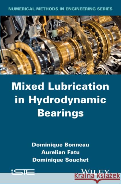 Mixed Lubrication in Hydrodynamic Bearings Bonneau, Dominique; Fatu, Aurelian; Souchet, Dominique 9781848216822 John Wiley & Sons