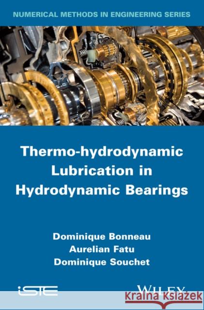 Thermo-Hydrodynamic Lubrication in Hydrodynamic Bearings Bonneau, Dominique; Fatu, Aurelian; Souchet, Dominique 9781848216839 John Wiley & Sons