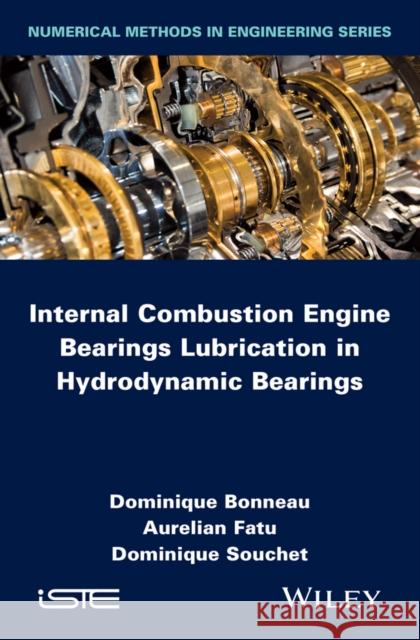 Internal Combustion Engine Bearings Lubrication in Hydrodynamic Bearings Bonneau, Dominique; Fatu, Aurelian; Souchet, Dominique 9781848216846 John Wiley & Sons