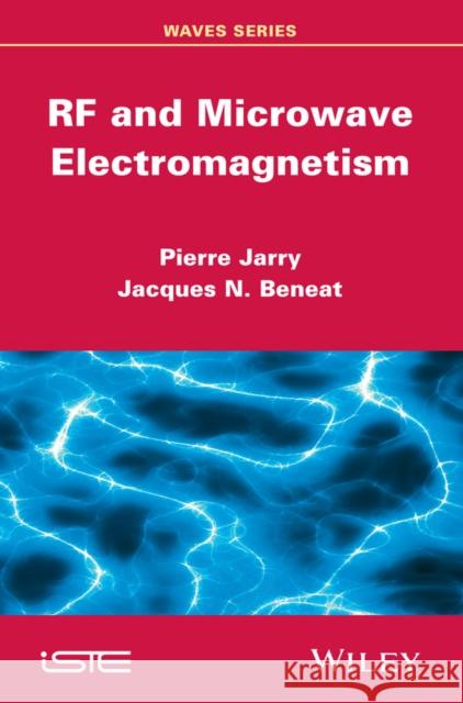 RF and Microwave Electromagnetism Jarry, Pierre; Beneat, Jacques N. 9781848216907