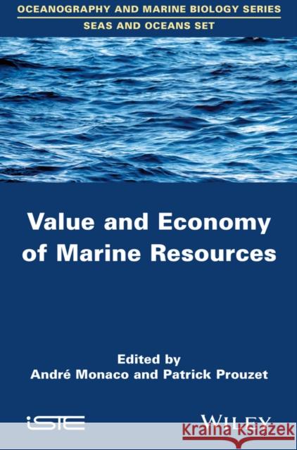 Value and Economy of Marine Resources Patrick Prouzet Andre Monaco 9781848217065 Wiley-Iste