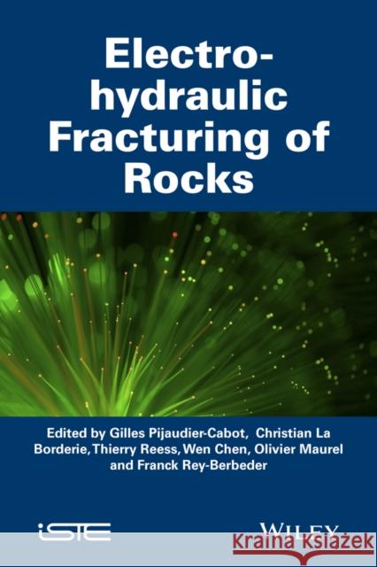 Electrohydraulic Fracturing of Rocks Pijaudier–Cabot, Gilles 9781848217102 John Wiley & Sons