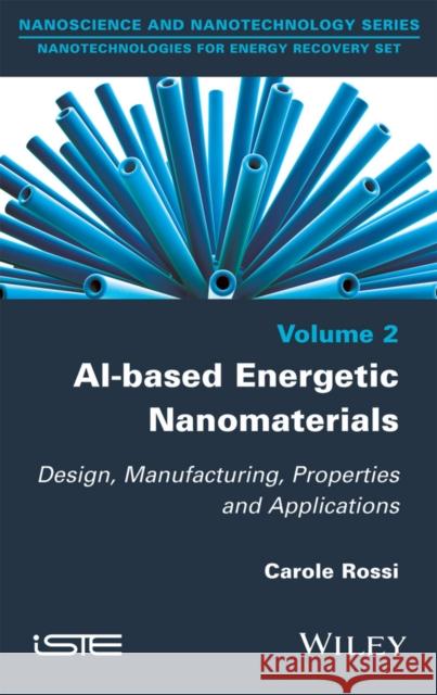 Al-Based Energetic Nano Materials: Design, Manufacturing, Properties and Applications Rossi, Carole 9781848217171