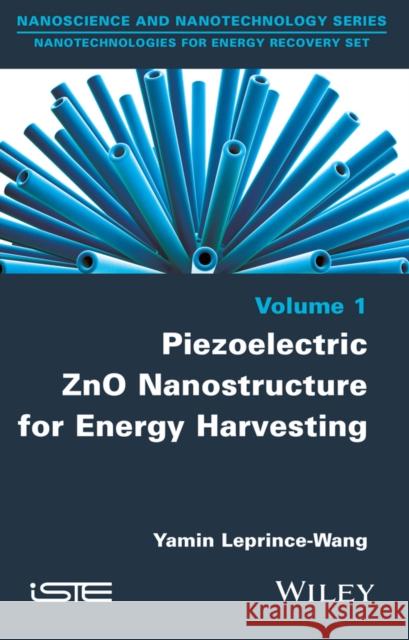 Piezoelectric Zno Nanostructure for Energy Harvesting, Volume 1 Leprince-Wang, Yamin 9781848217188 John Wiley & Sons