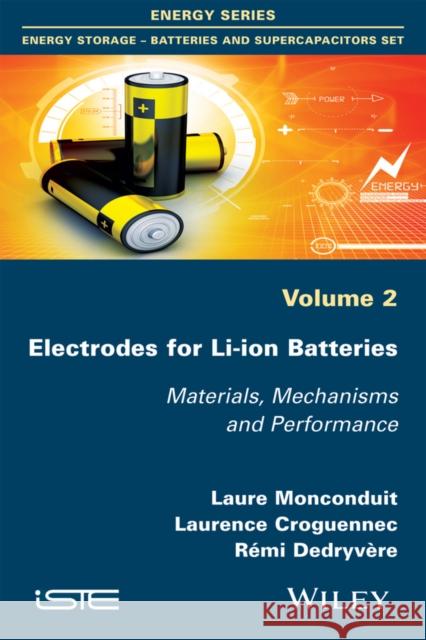 Electrodes for Li-Ion Batteries: Materials, Mechanisms and Performance Monconduit, Laure 9781848217218 Wiley-Iste