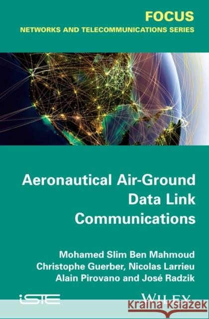 Aeronautical Air-Ground Data Link Communications Pirovano, Alain; Guerber, Christophe; Ben Mahmoud, Slim 9781848217416 John Wiley & Sons