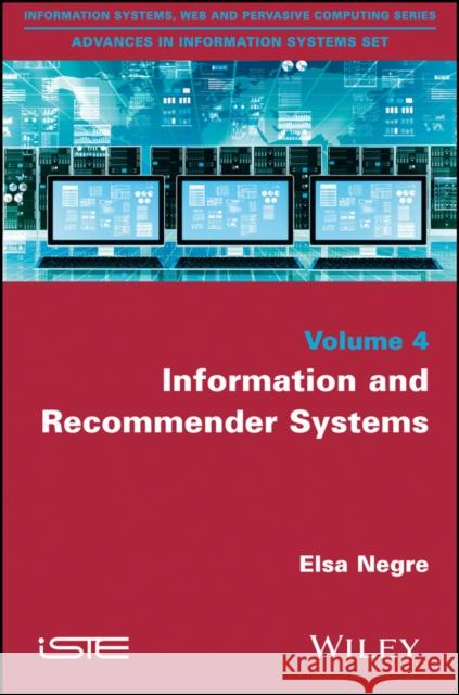 Information and Recommender Systems Elsa N?gre 9781848217546 Wiley-Iste