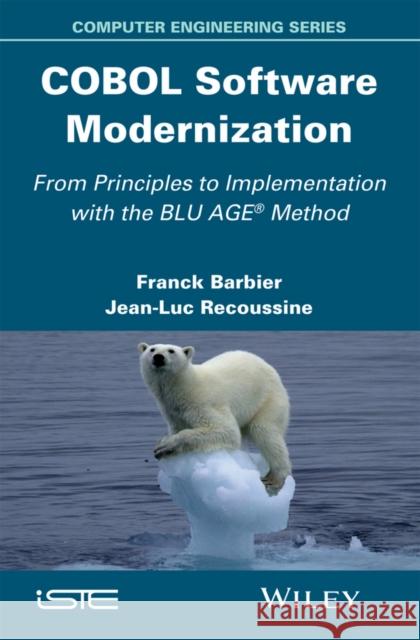 COBOL Software Modernization: From Principles to Implementation with the Blu Age Method Barbier, Franck 9781848217607 Wiley-Iste