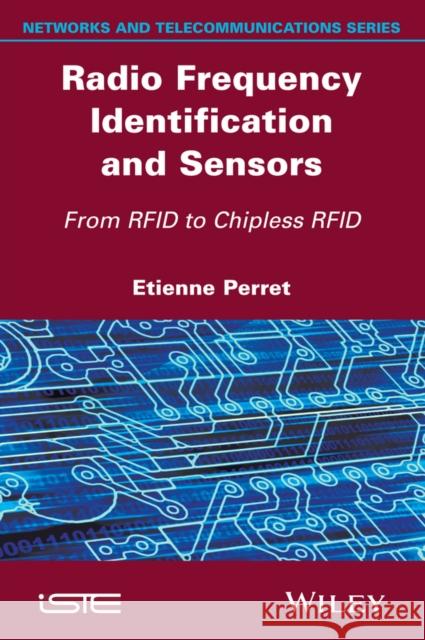 Radio Frequency Identification and Sensors: From Rfid to Chipless Rfid Perret, Etienne 9781848217669 John Wiley & Sons