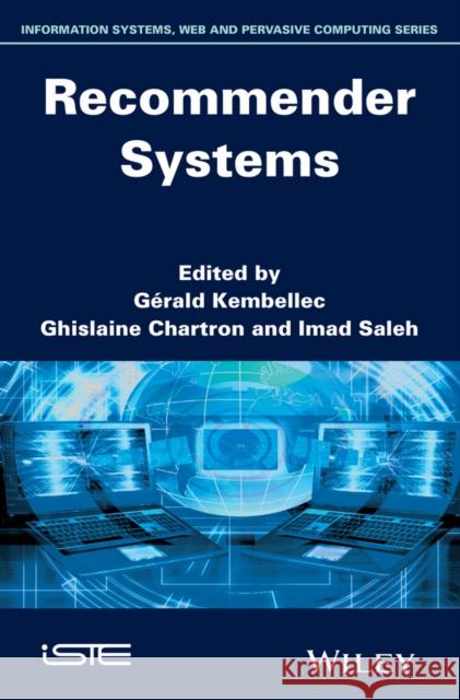 Recommender Systems Kembellec, Gérald; Chartron, Ghislaine; Saleh, Imad 9781848217683 John Wiley & Sons