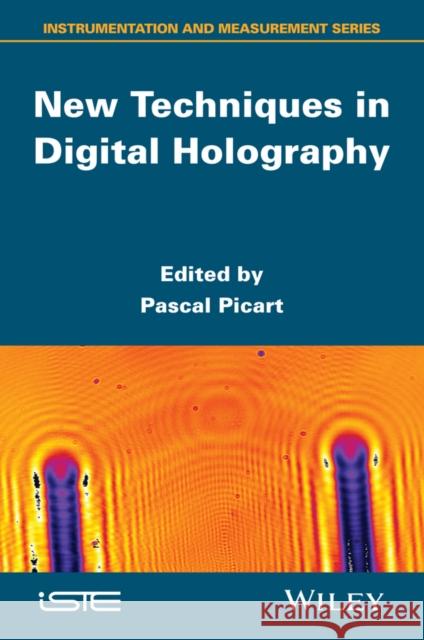 New Techniques in Digital Holography Picart, Pascal 9781848217737 John Wiley & Sons