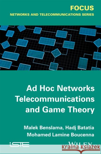 Ad Hoc Networks Telecommunications and Game Theory Benslama, Malek; Boucenna, Mohamed Lamine; Batatia, Hadj 9781848217744