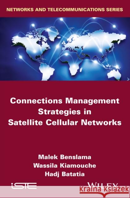 Connections Management Strategies in Satellite Cellular Networks Benslama, Malek; Kiamouche, Wassila; Batatia, Hadj 9781848217751 John Wiley & Sons