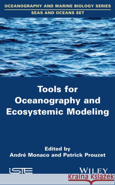 Tools for Oceanography and Ecosystemic Modeling Monaco, André; Prouzet, Patrick 9781848217782 John Wiley & Sons