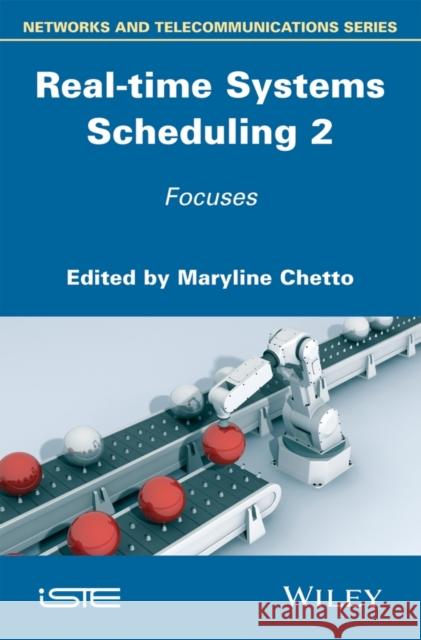 Real-Time Systems Scheduling 2: Focuses Chetto, Maryline 9781848217898 John Wiley & Sons