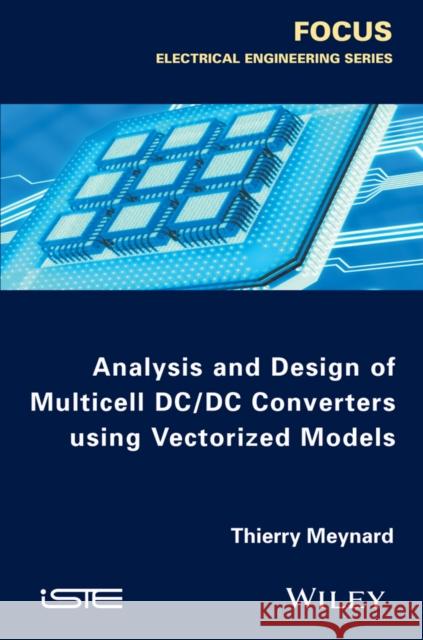 Analysis and Design of Multicell DC/DC Converters Using Vectorized Models Meynard, Thierry 9781848218000