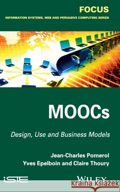 Moocs: Design, Use and Business Models Pomerol, Jean-Charles 9781848218017 John Wiley & Sons