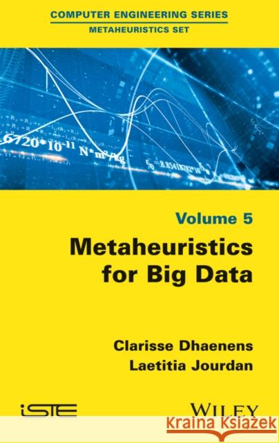 Metaheuristics for Big Data Jourdan, Laetitia; Dhaenens, Clarisse 9781848218062