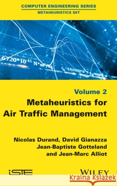 Metaheuristics for Air Traffic Management Nicolas Durand David Gianazza Jean-Baptiste Gotteland 9781848218109