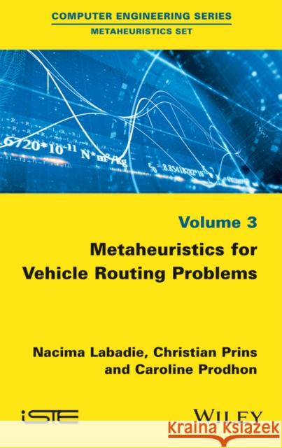 Metaheuristics for Vehicle Routing Problems Nacima LaBadie Christian Prins Caroline Prodhon 9781848218116