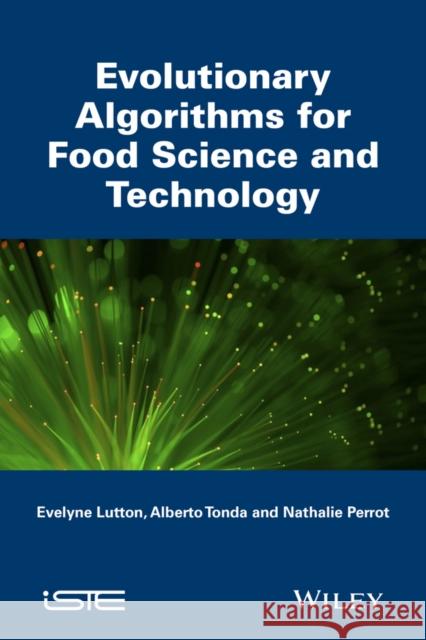 Evolutionary Algorithms for Food Science and Technology Evelyne Lutton Alberto Tonda Nathalie Perrot 9781848218130 Wiley-Iste