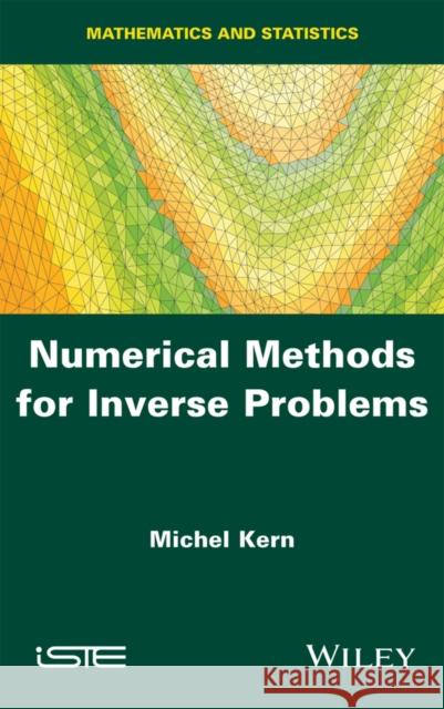Numerical Methods for Inverse Problems Michel Kern 9781848218185 Wiley-Iste