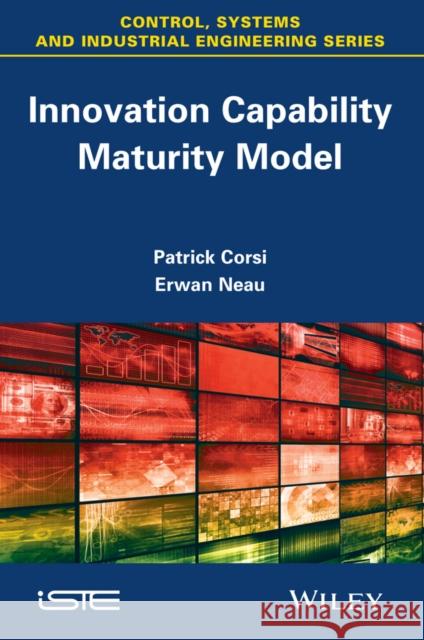 Innovation Capability Maturity Model Patrick Corsi Erwan Neau 9781848218277 Wiley-Iste