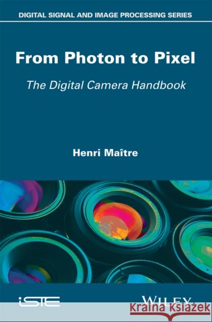 From Photon to Pixel: The Digital Camera Handbook Maître, Henri 9781848218475