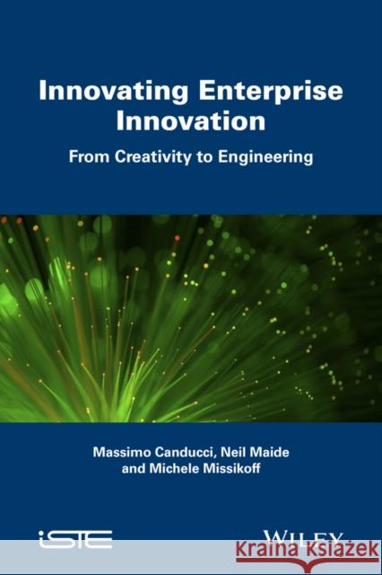 Enterprise Innovation: From Creativity to Engineering Massimo Canducci Neil Maide Michele Missikoff 9781848218512 Wiley-Iste