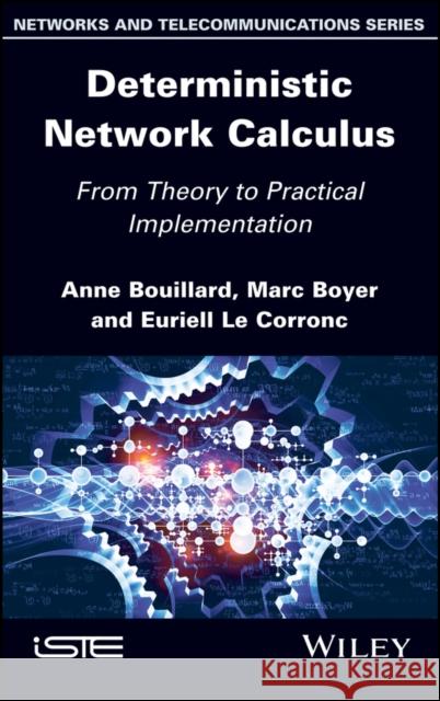 Deterministic Network Calculus: From Theory to Practical Implementation Marc Boyer Anne Bouillard Euriell L 9781848218529 Wiley-Iste